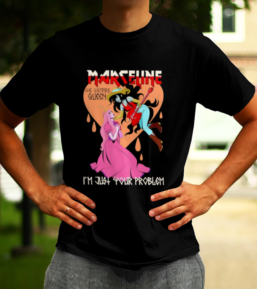 Marceline I'm Just Your Problem Adventure Time Fan T-Shirt