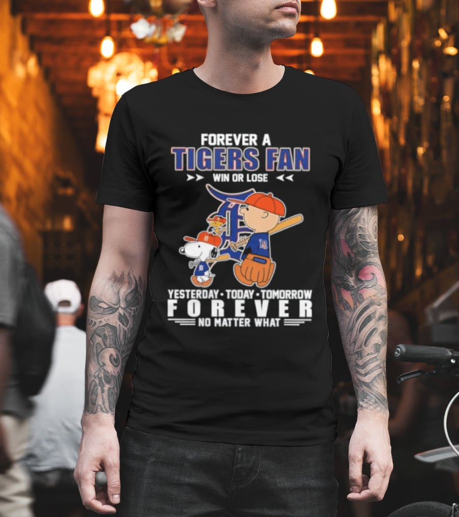 Forever A Tigers Fan Win Or Lose Yesterday Today Tomorrow Forever No Matter What T-Shirt