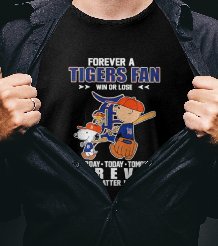 Forever A Tigers Fan Win Or Lose Yesterday Today Tomorrow Forever No Matter What T-Shirt