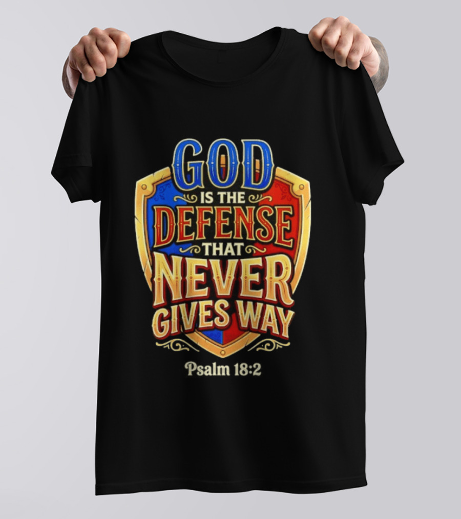 God Is The Defense That Never Gives Way Psalm 18 2 Shield T-Shirt