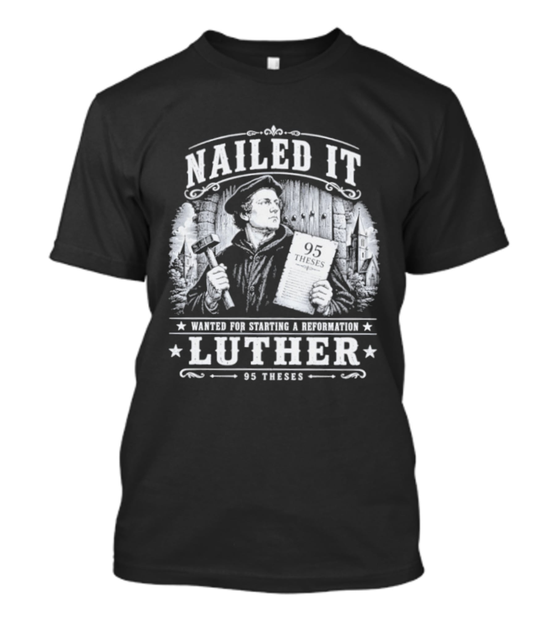 Nailed It Martin Luther Wanted Reformation 95 Theses T-Shirt