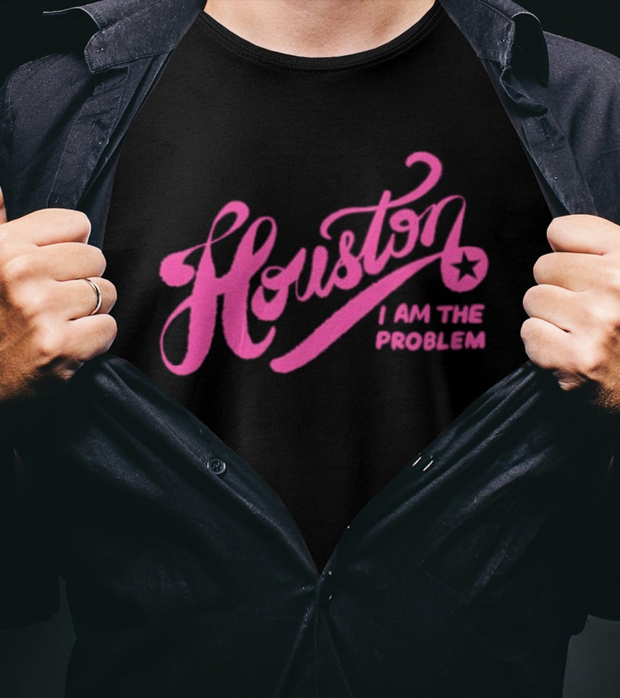 Houston I Am The Problem Pink Text With Star T-Shirt