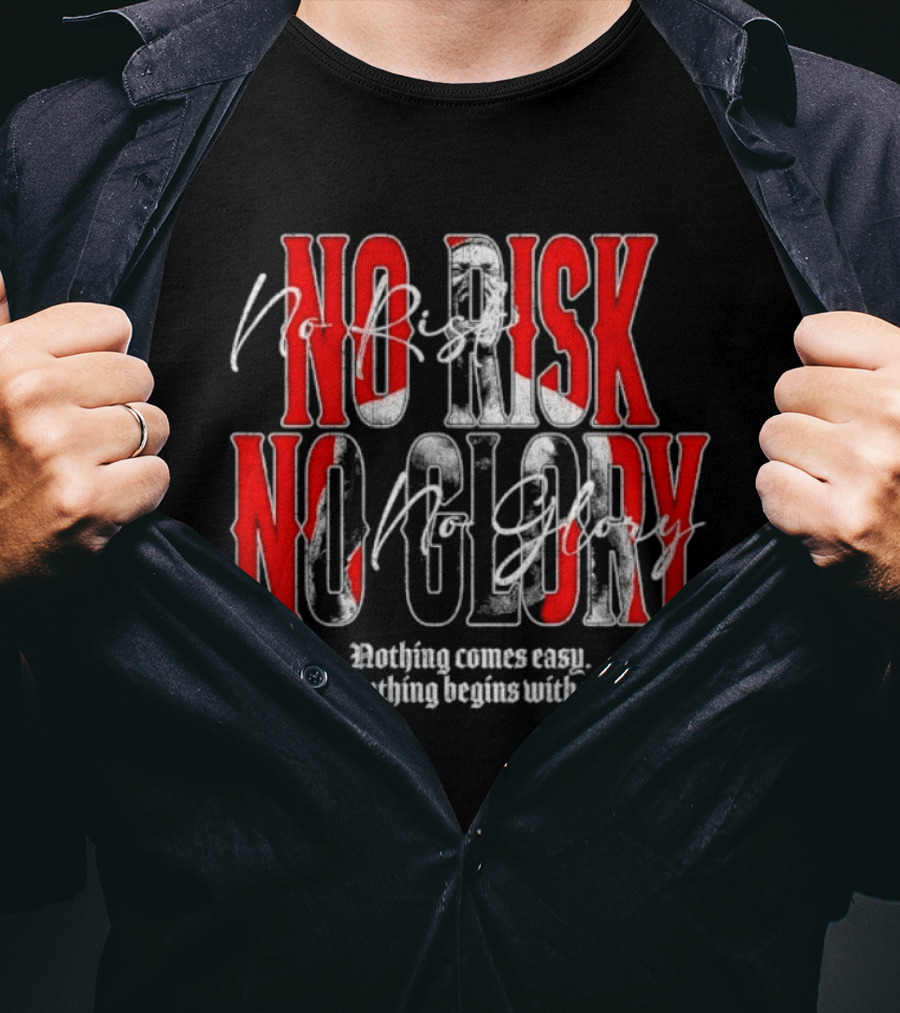 No Risk No Glory Nothing Comes Easy Everything Begins With Pain T-Shirt