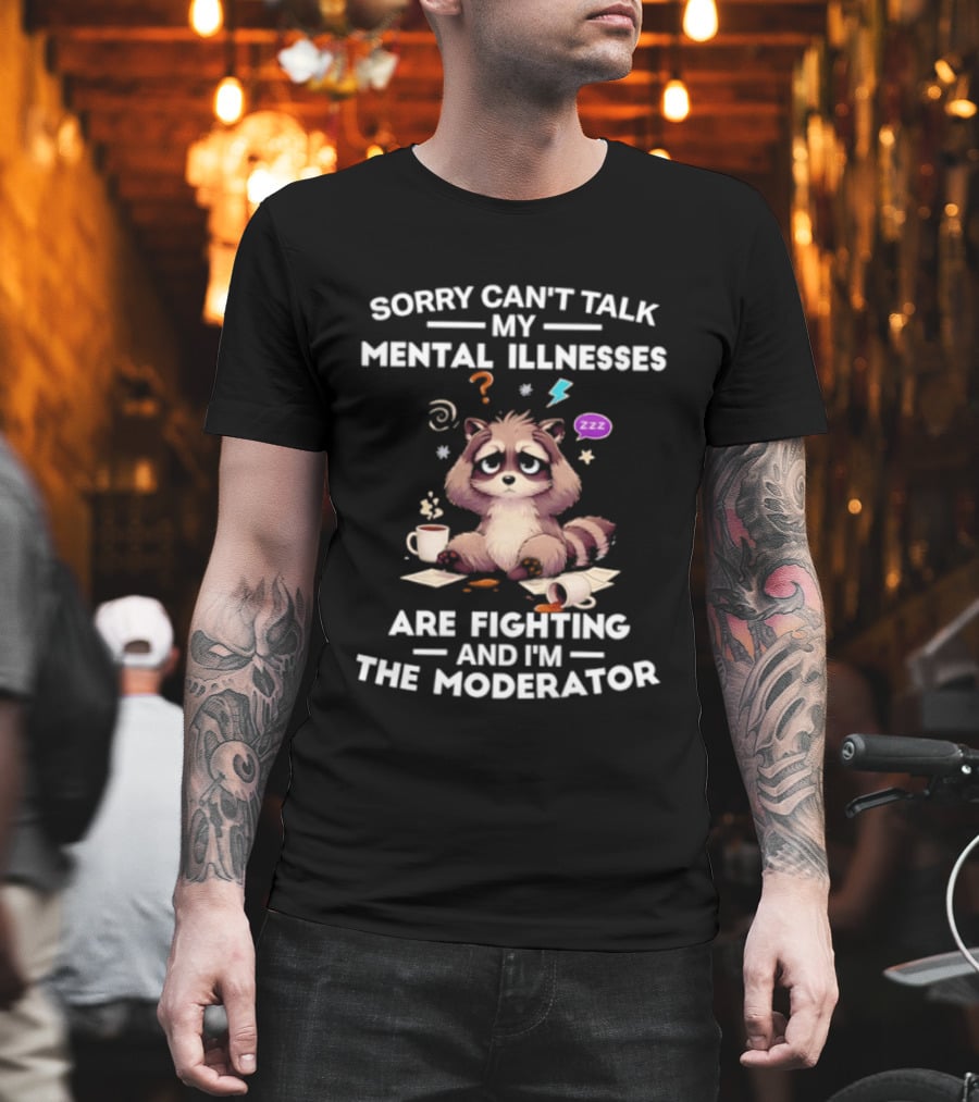 Sorry Can't Talk My Mental Illnesses Are Fighting And I'm The Moderator Raccoon ZZZ Whirlwind Sleepy Cup T-Shirt