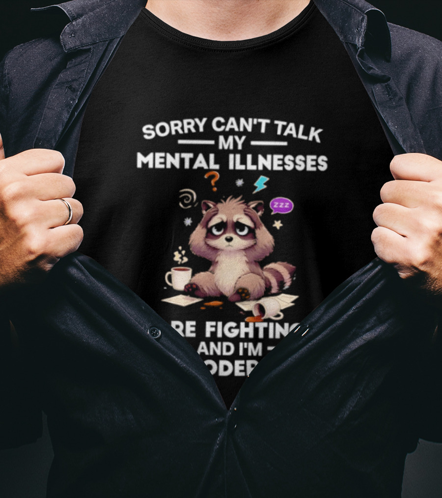 Sorry Can't Talk My Mental Illnesses Are Fighting And I'm The Moderator Raccoon ZZZ Whirlwind Sleepy Cup T-Shirt