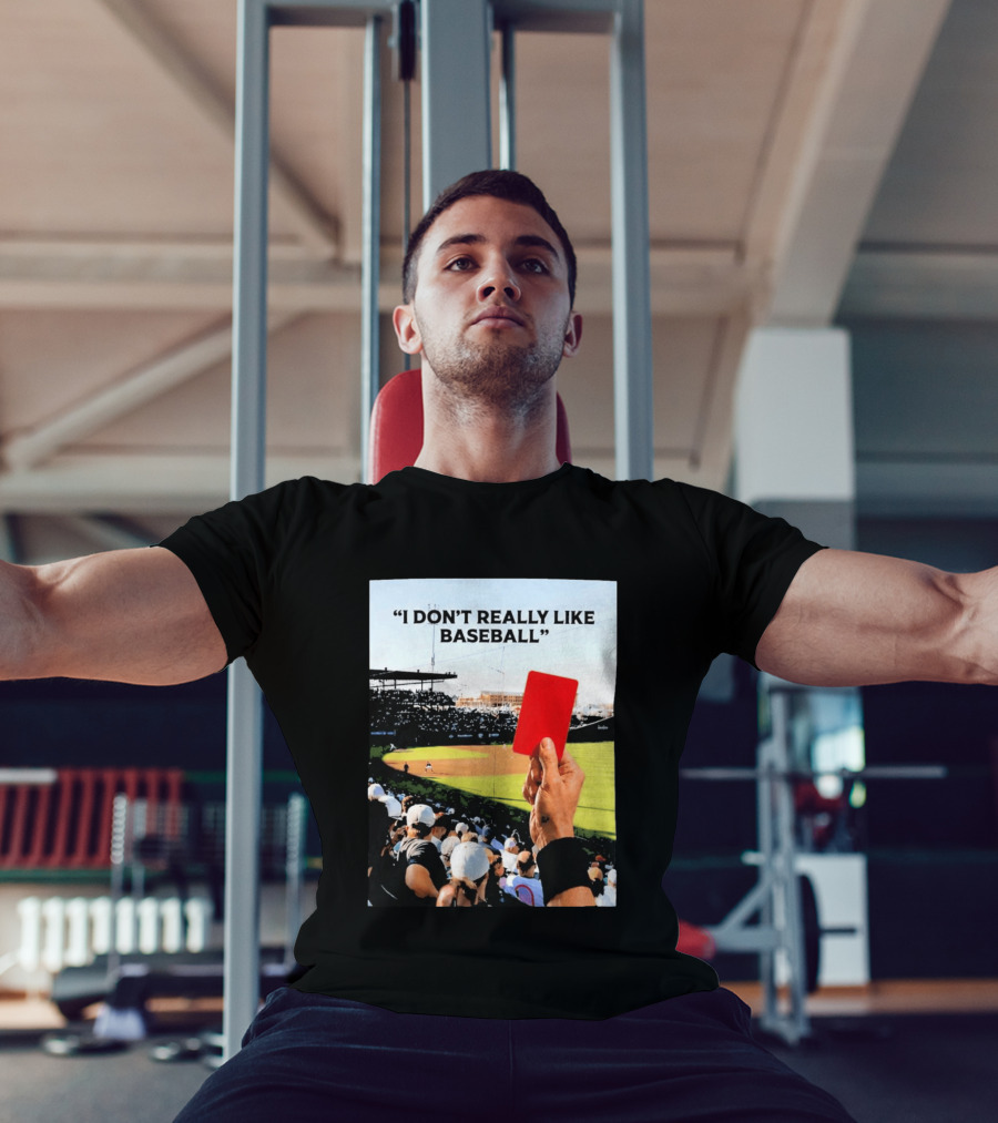 I Don't Really Like Baseball Red Card Baseball Field Crowd T-Shirt