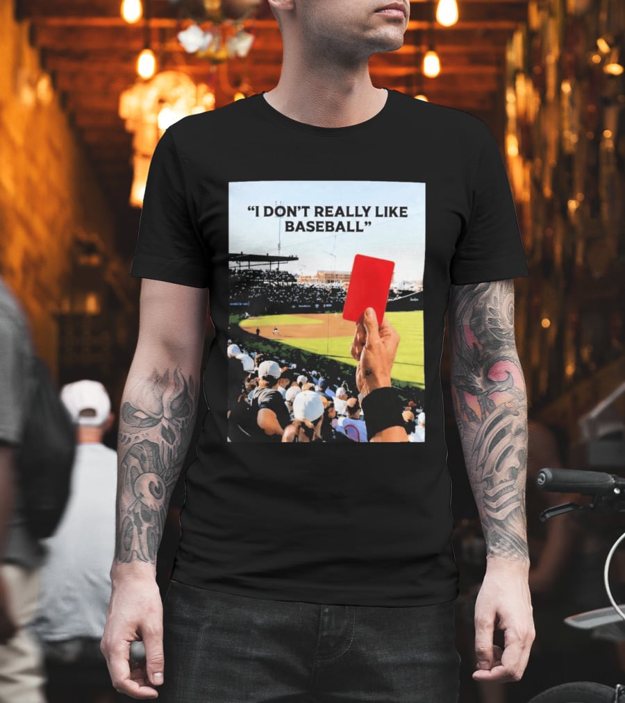 I Don't Really Like Baseball Red Card Baseball Field Crowd T-Shirt