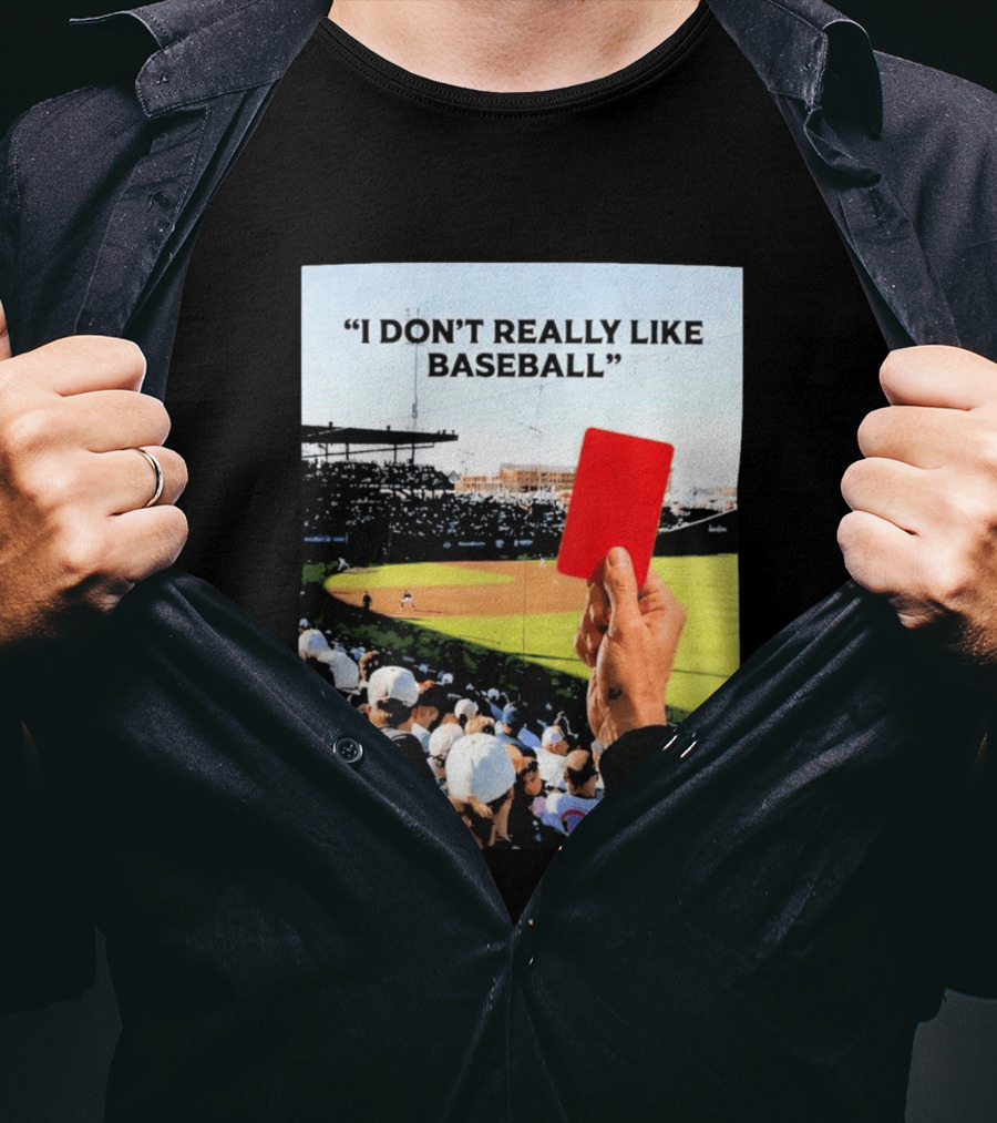 I Don't Really Like Baseball Red Card Baseball Field Crowd T-Shirt