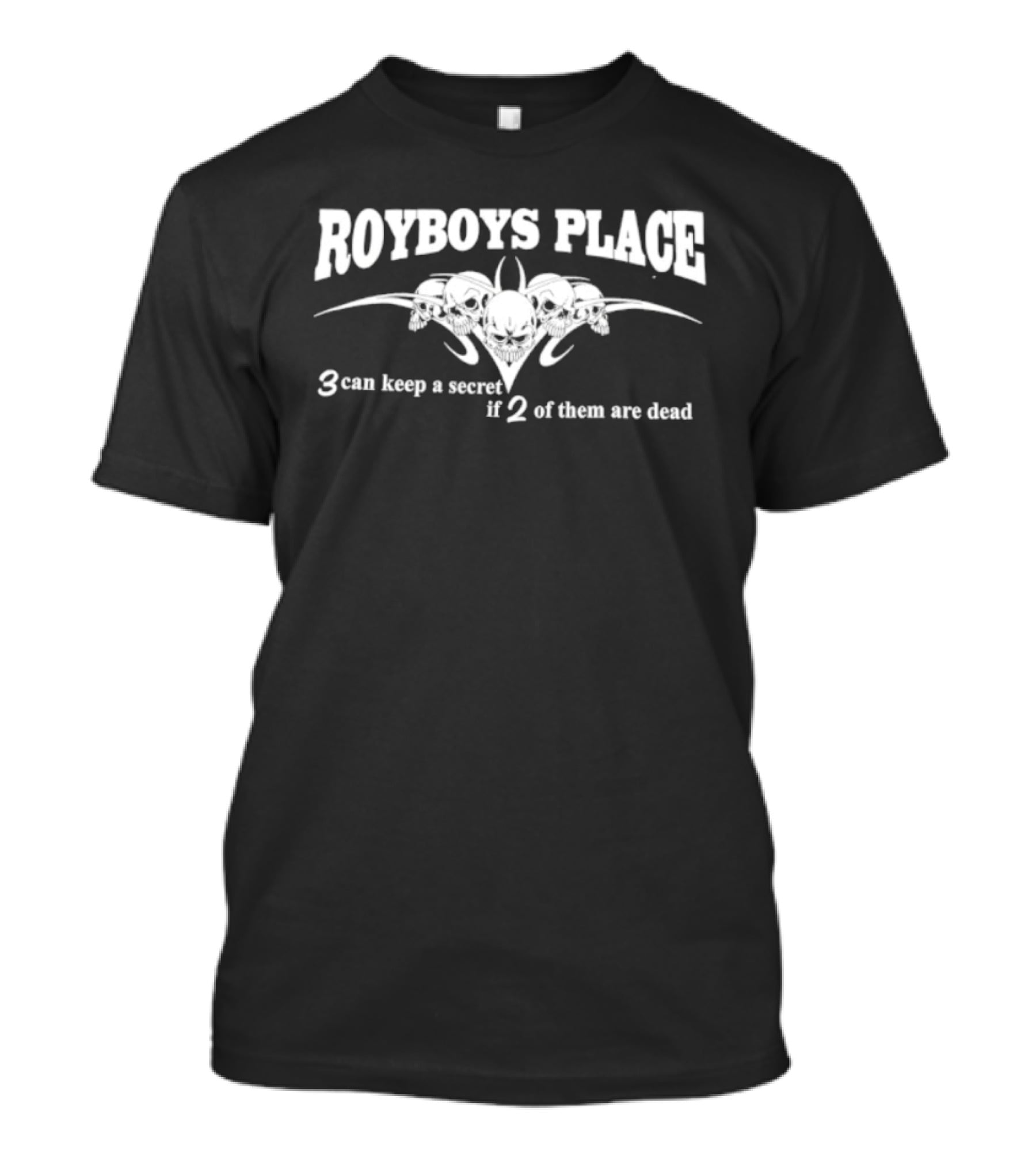 Royboys Place 3 Can Keep A Secret If 2 Of Them Are Dead Skull T-Shirt