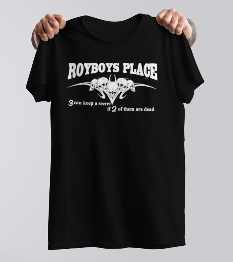 Royboys Place 3 Can Keep A Secret If 2 Of Them Are Dead Skull T-Shirt