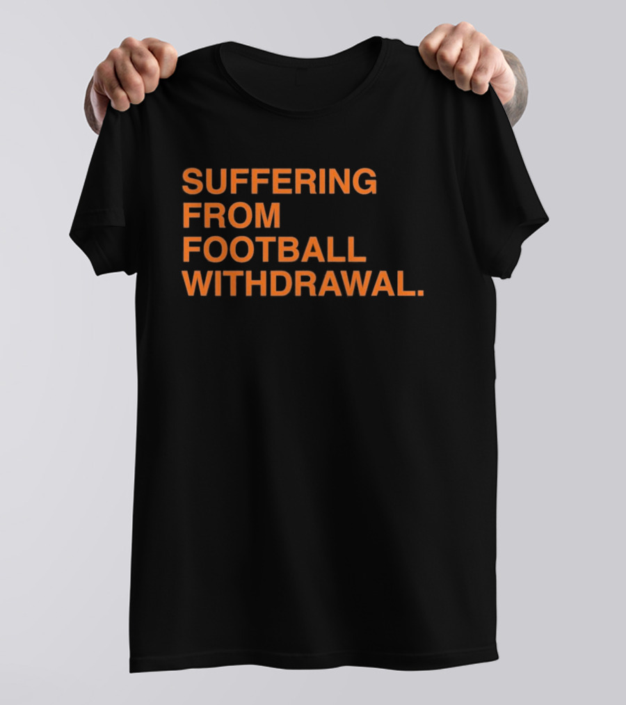 Suffering From Football Withdrawal T-Shirt