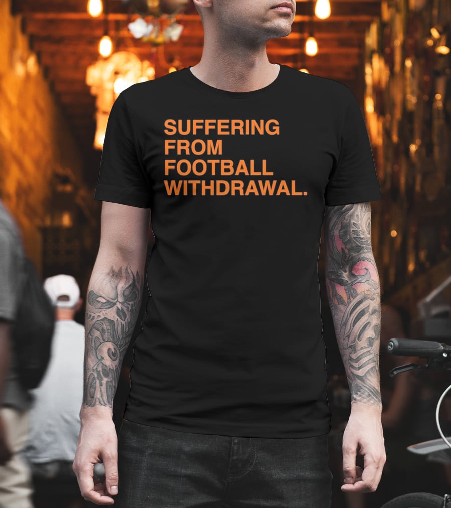 Suffering From Football Withdrawal T-Shirt