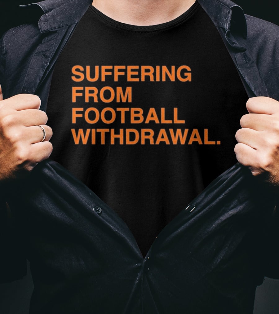 Suffering From Football Withdrawal T-Shirt