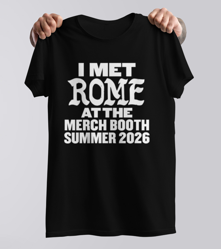 I Met Rome At The Merch Booth Summer 2026 Event Experience T-Shirt