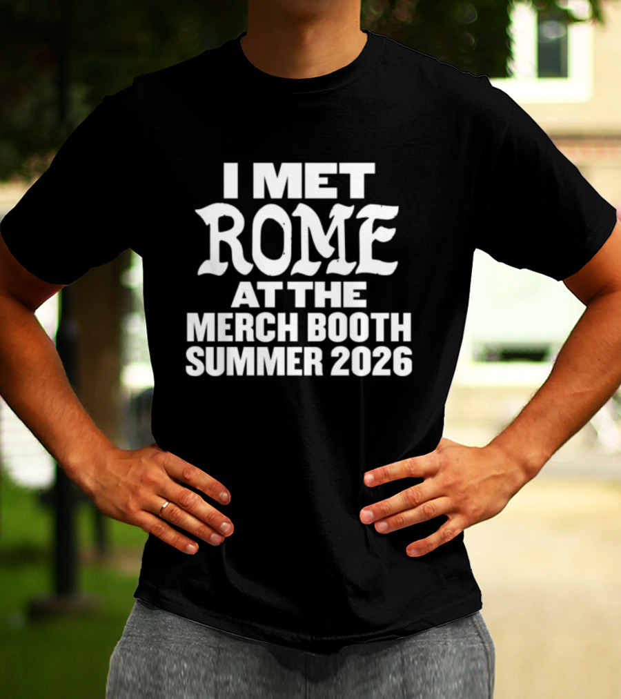 I Met Rome At The Merch Booth Summer 2026 Event Experience T-Shirt
