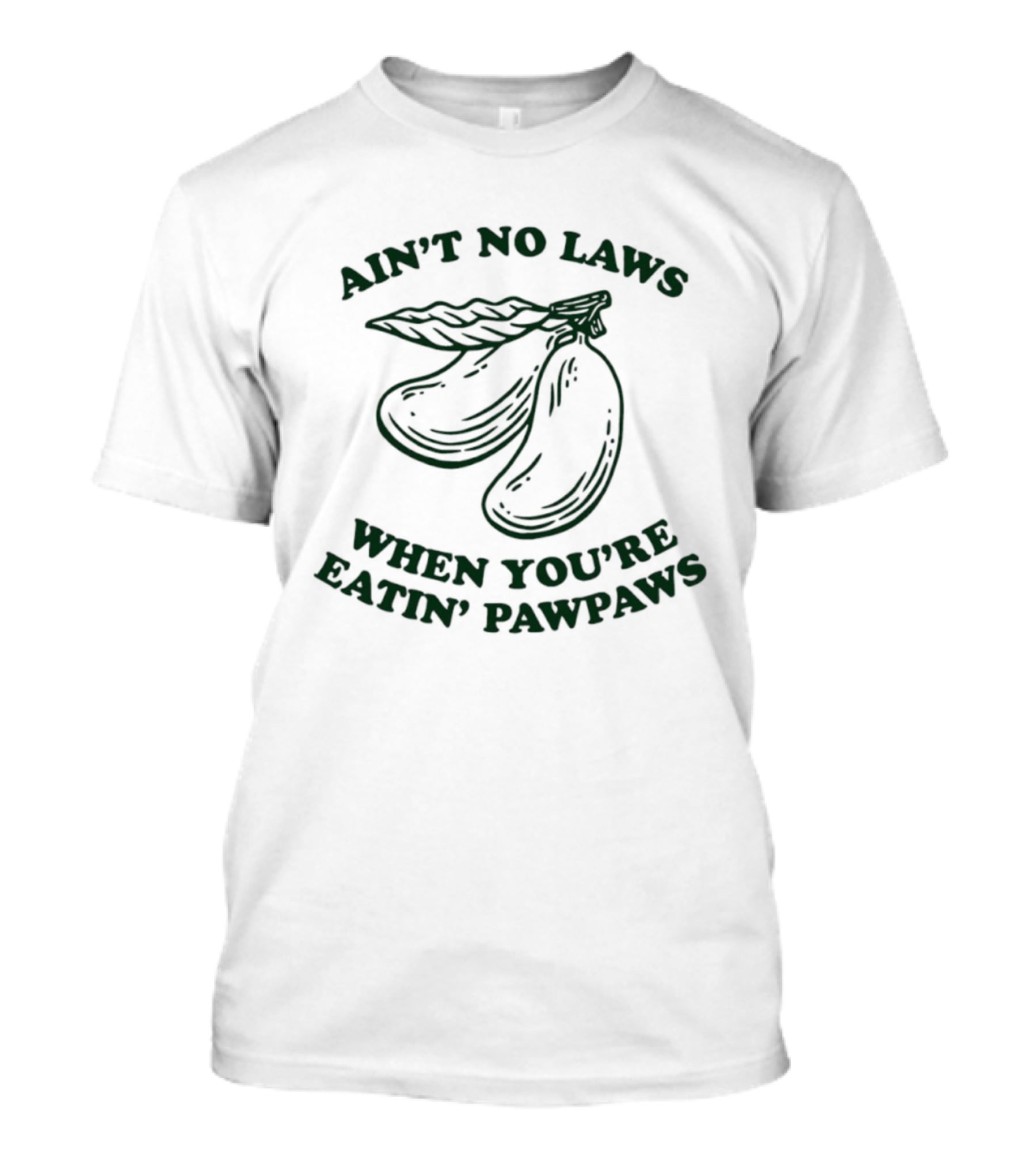 Ain't No Laws When You're Eatin' Pawpaws Fruit T-Shirt