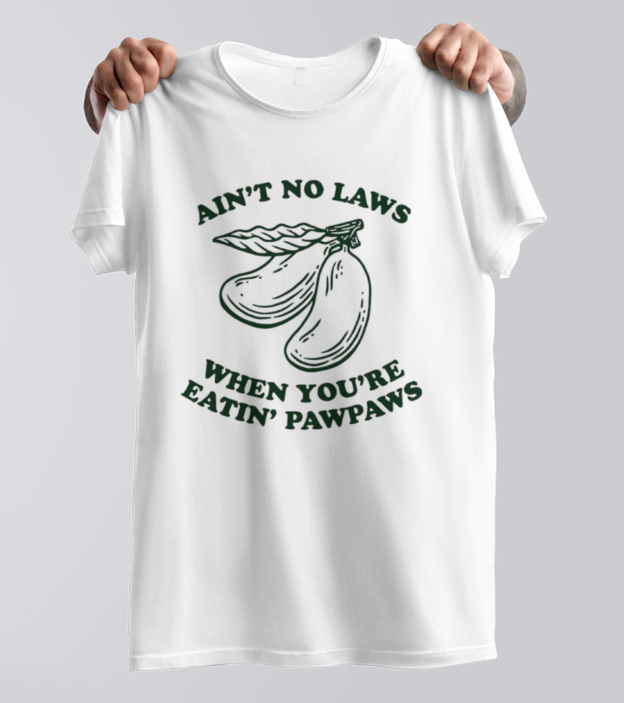 Ain't No Laws When You're Eatin' Pawpaws Fruit T-Shirt