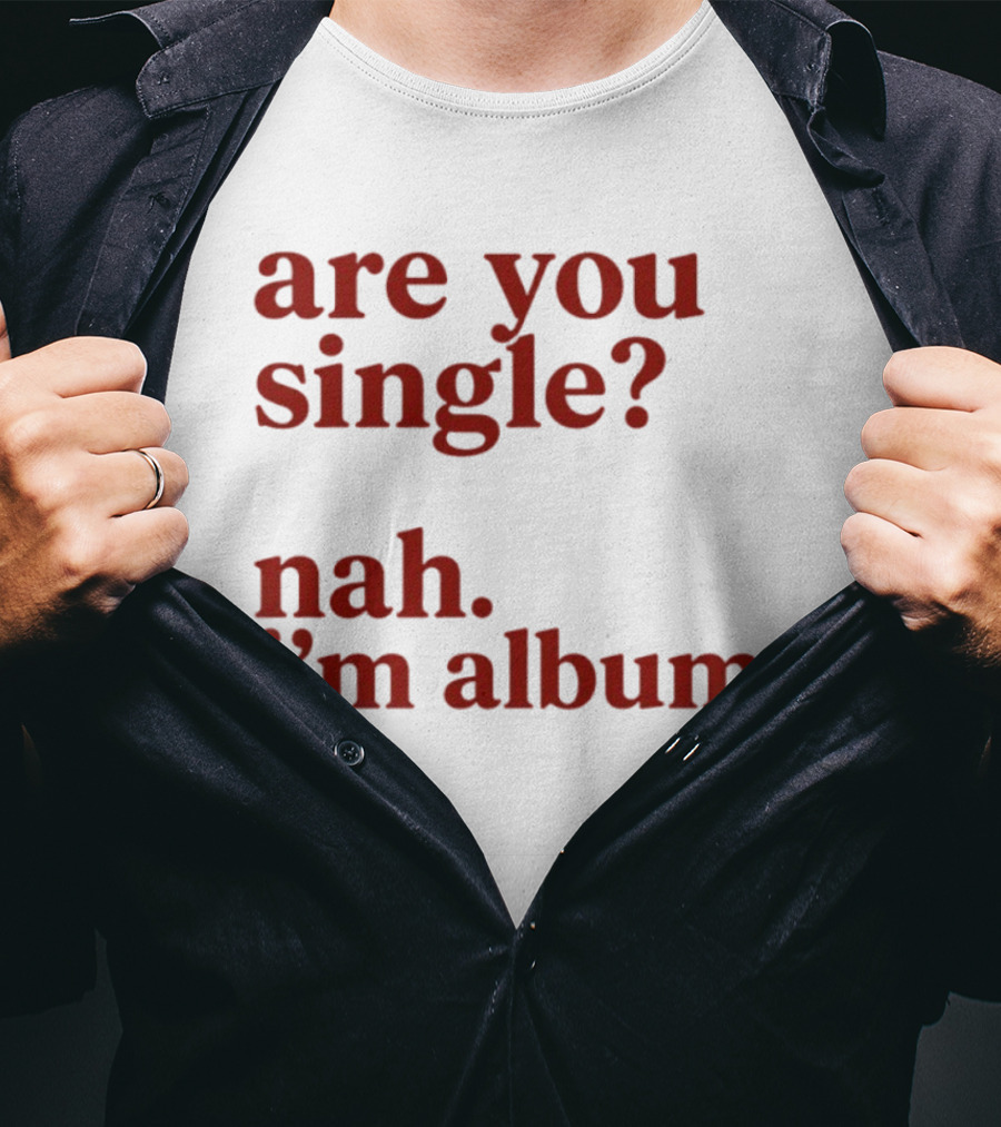 Are You Single Nah I'm Album Music Lover Lyrics Humor T-Shirt