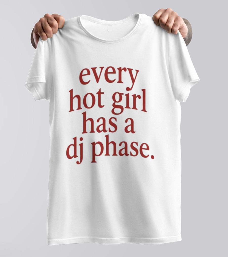 Every Hot Girl Has A DJ Phase Trendy Music T-Shirt