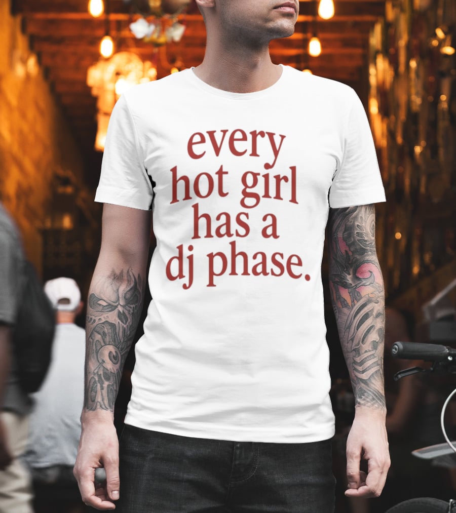 Every Hot Girl Has A DJ Phase Trendy Music T-Shirt