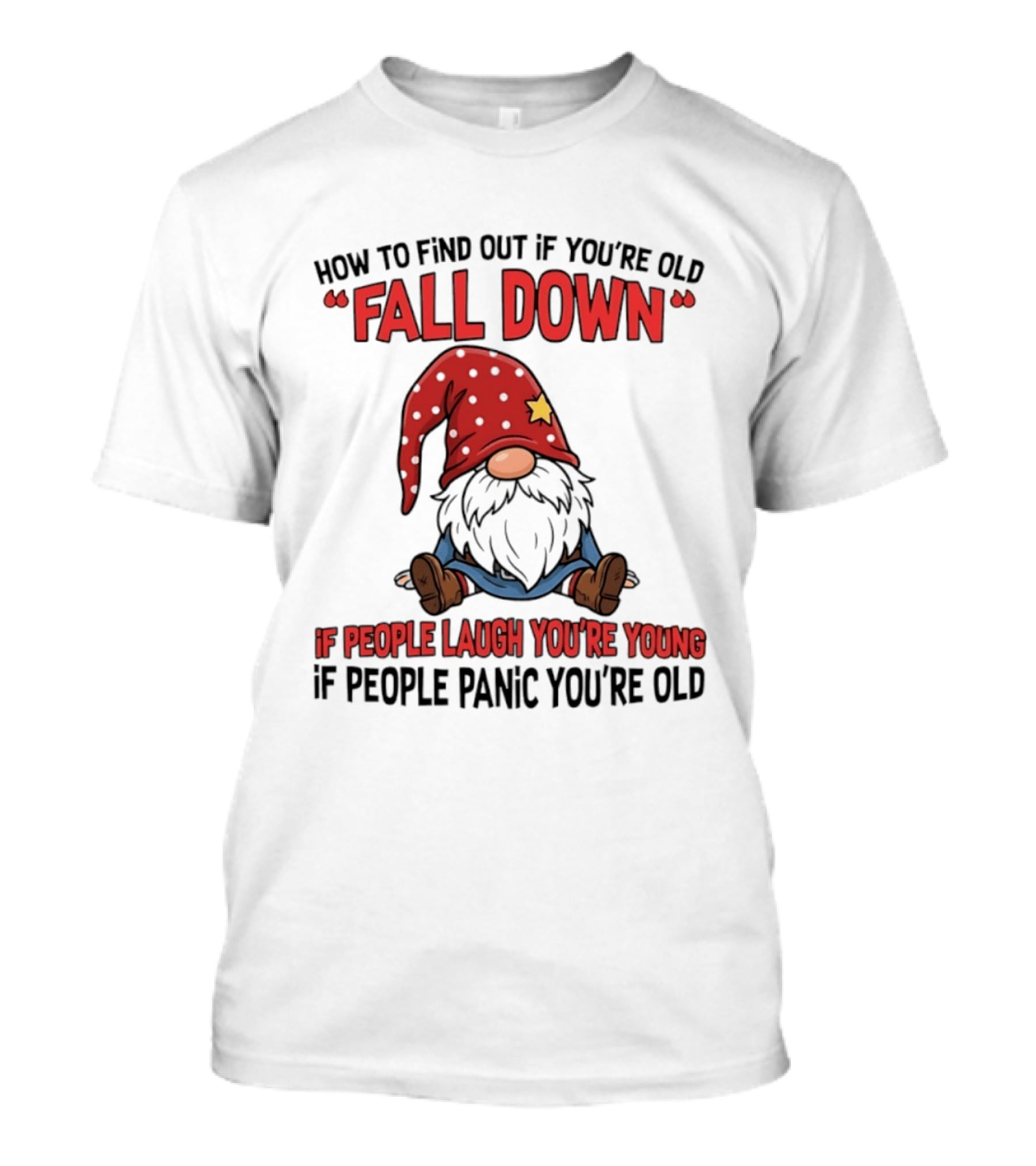 How To Find Out If You're Old Fall Down Gnome If People Laugh You're Young If People Panic You're Old T-Shirt