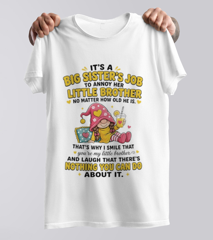 It's A Big Sister's Job To Annoy Her Little Brother No Matter How Old He Is Gnome T-Shirt