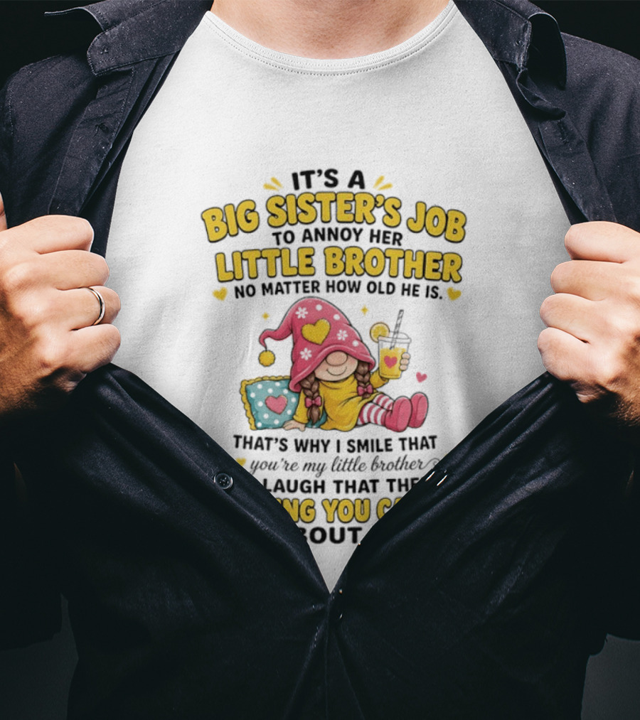 It's A Big Sister's Job To Annoy Her Little Brother No Matter How Old He Is Gnome T-Shirt