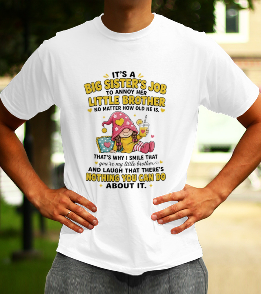 It's A Big Sister's Job To Annoy Her Little Brother No Matter How Old He Is Gnome T-Shirt