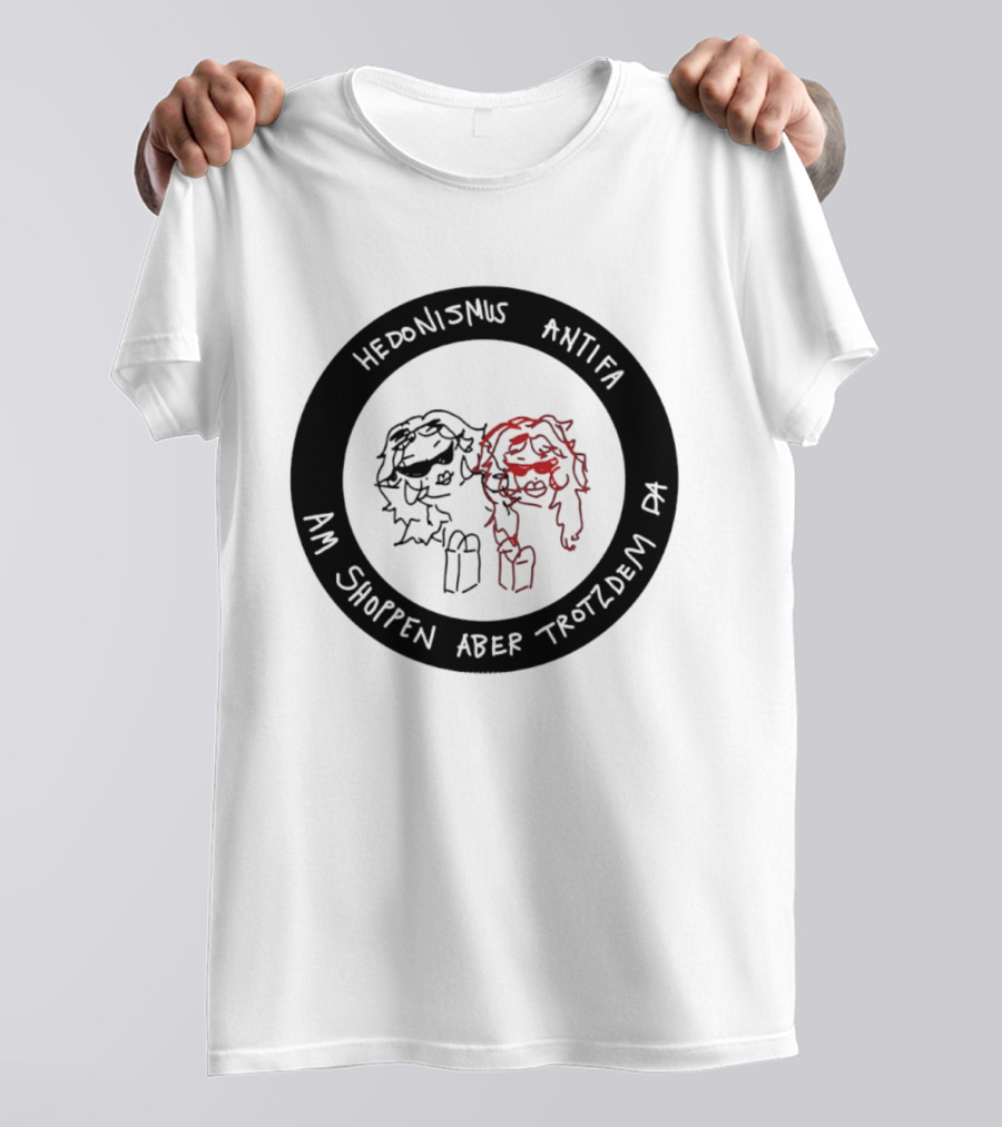 Hedonismus Antifa Am Shoppen Aber Trotzdem Da Fun T-Shirt