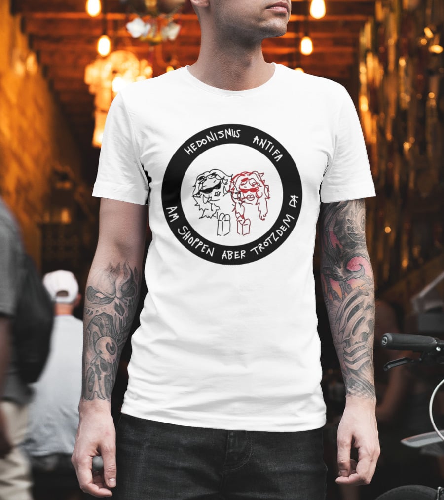 Hedonismus Antifa Am Shoppen Aber Trotzdem Da Fun T-Shirt