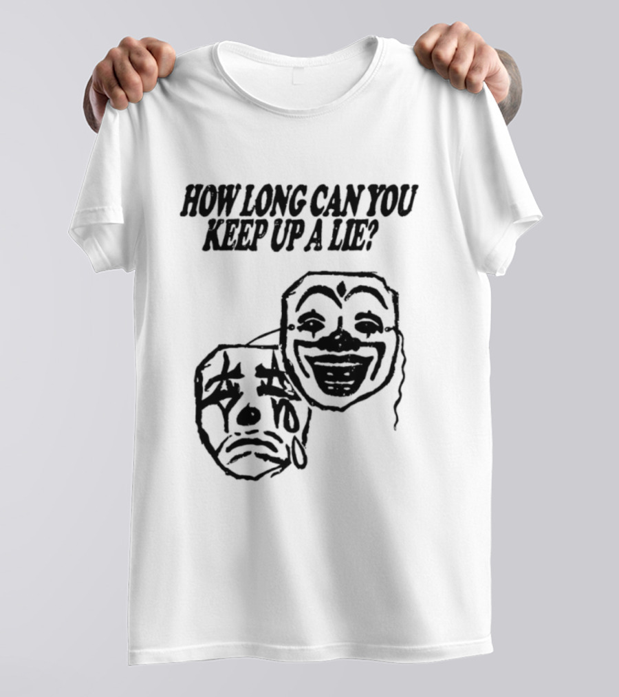 How Long Can You Keep Up A Lie Clown Masks And Sad Face T-Shirt