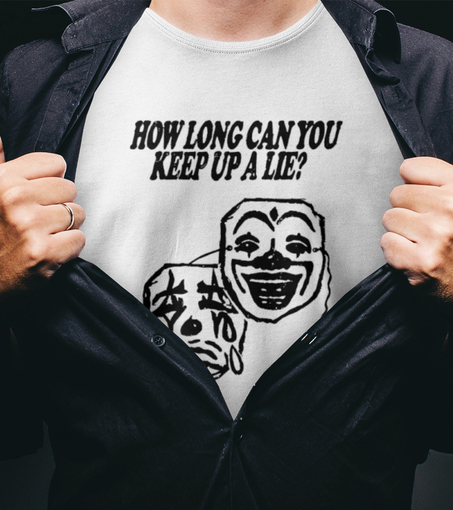 How Long Can You Keep Up A Lie Clown Masks And Sad Face T-Shirt