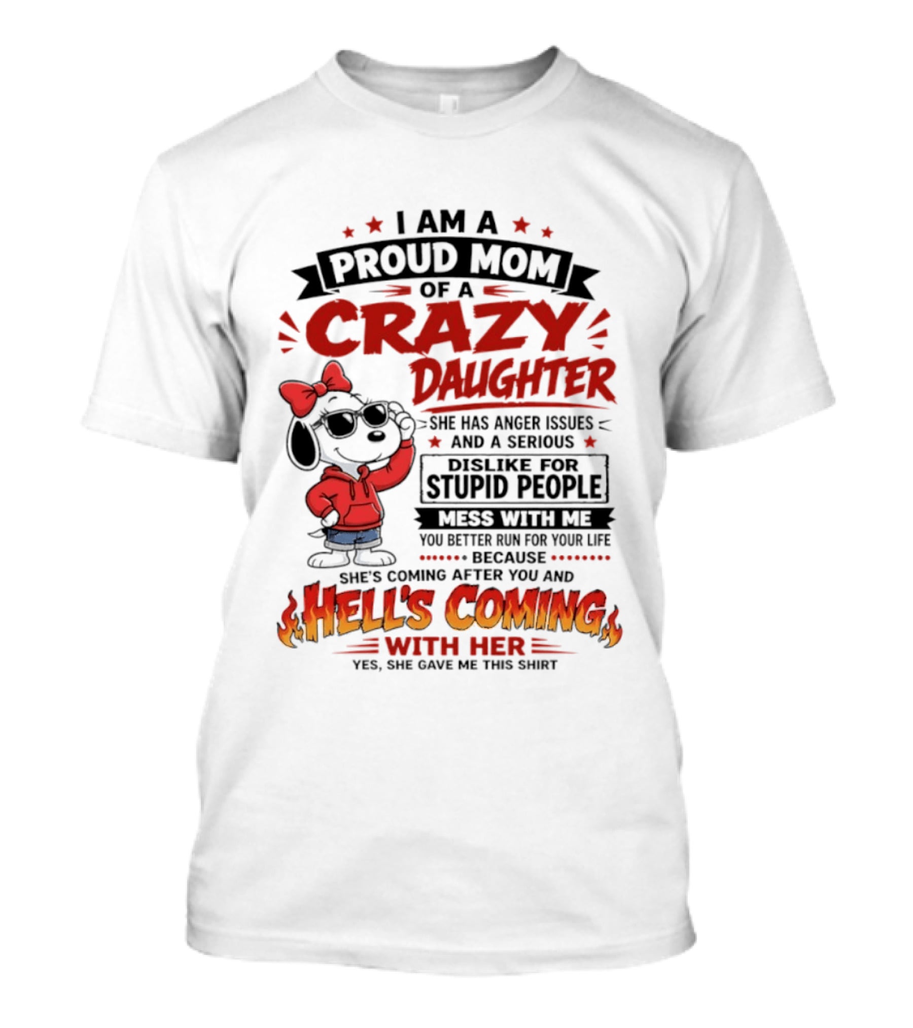 I Am A Proud Mom Of A Crazy Daughter Snoopy She Has Anger Issues And A Serious Dislike For Stupid People Hell's Coming T-Shirt