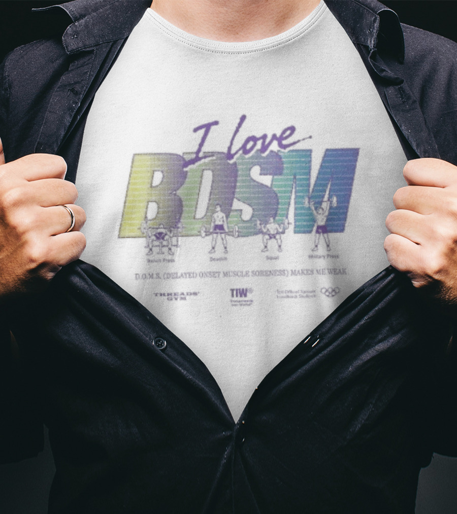 I Love BDSM Bench Press Deadlift Squat Military Press DOMS Makes Me Weak Fitness Enthusiast Workout Humor T-Shirt