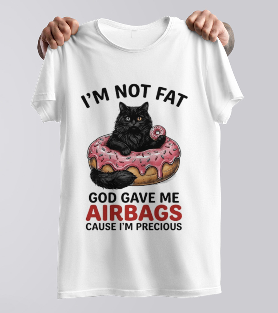 I'm Not Fat God Gave Me Airbags Cause I'm Precious Cat Donut T-Shirt