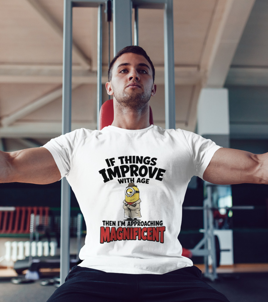 If Things Improve With Age Then I'm Approaching Magnificent Minion T-Shirt