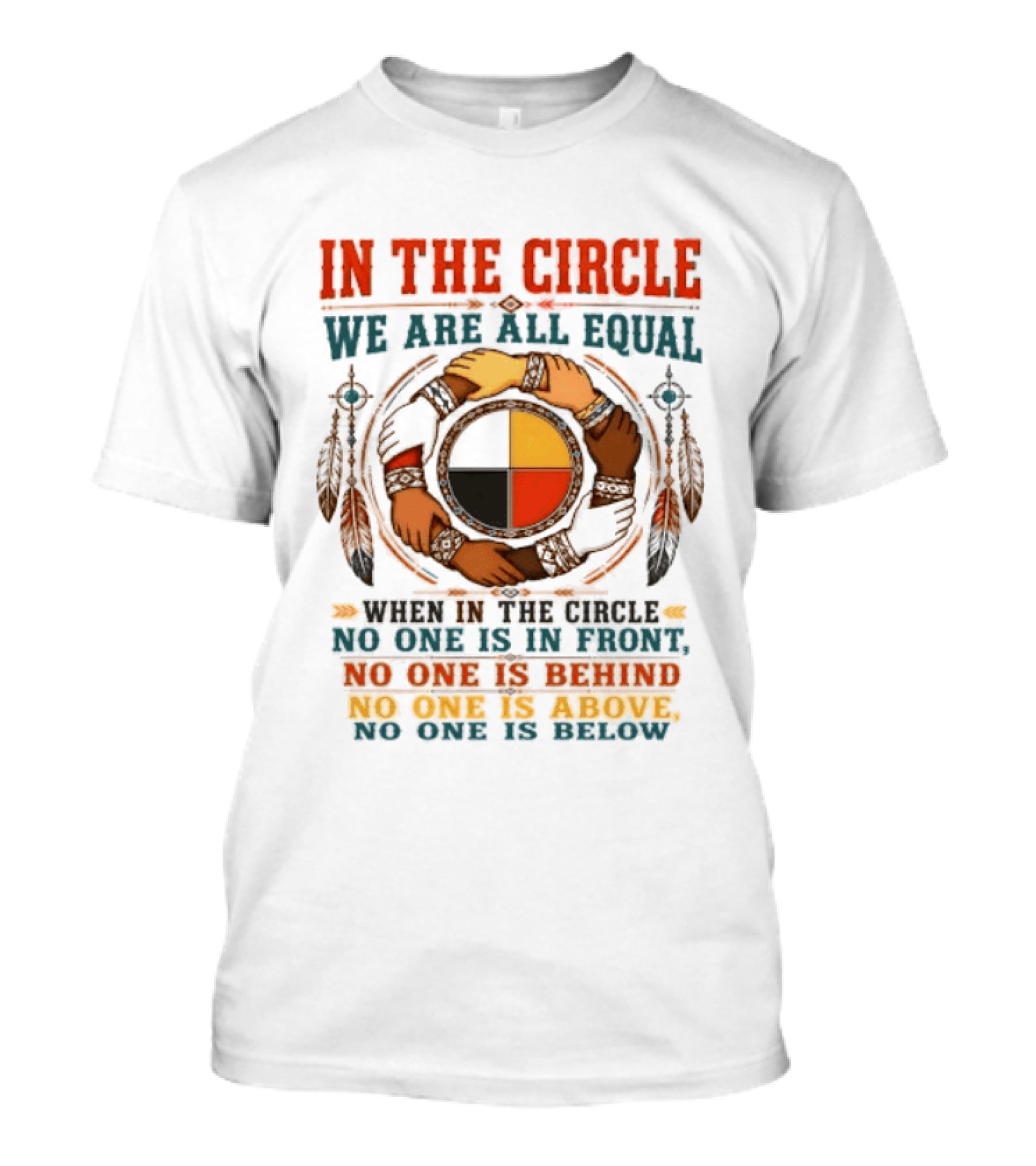 In The Circle We Are All Equal No One Is In Front Behind Above Below T-Shirt