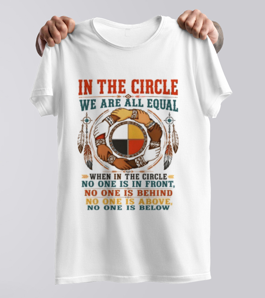 In The Circle We Are All Equal No One Is In Front Behind Above Below T-Shirt