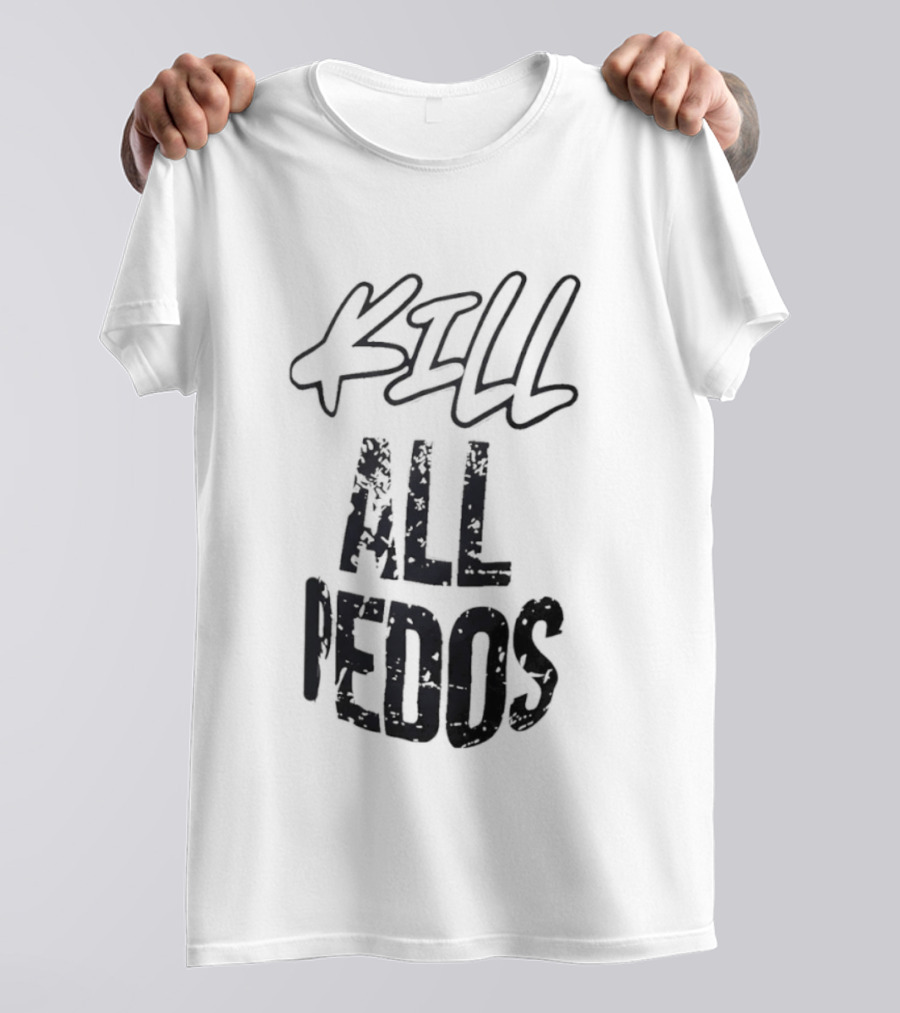 Kill All Pedos T-Shirt