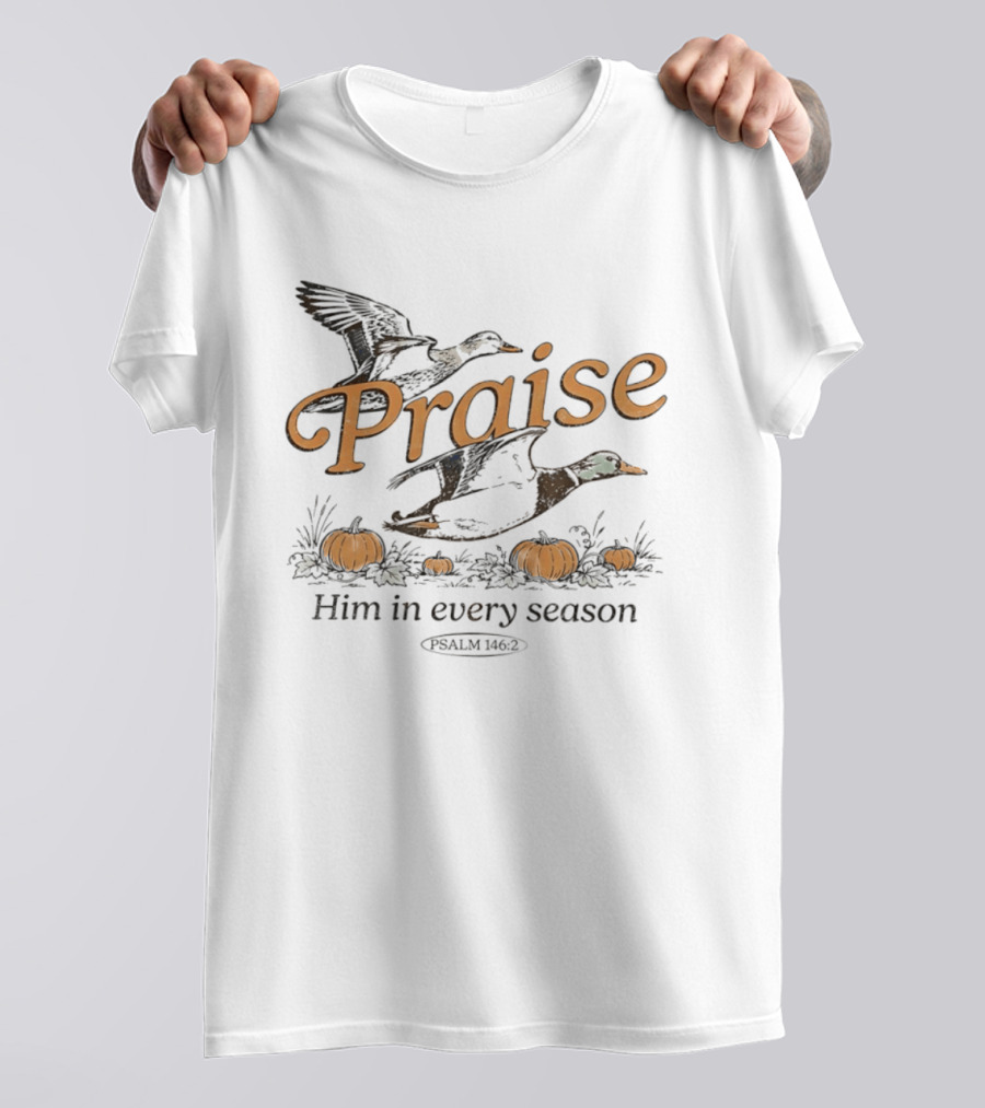 Praise Him In Every Season Psalm 146 2 With Ducks And Pumpkins T-Shirt