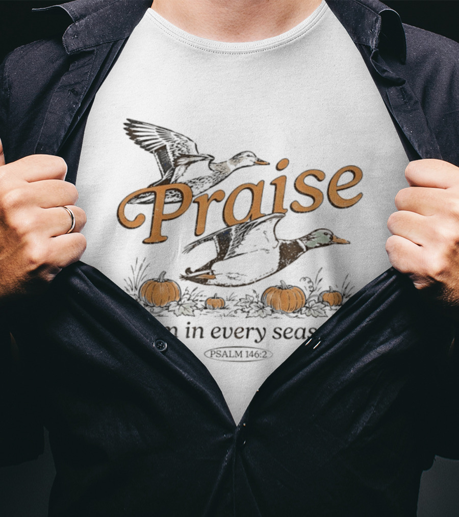 Praise Him In Every Season Psalm 146 2 With Ducks And Pumpkins T-Shirt