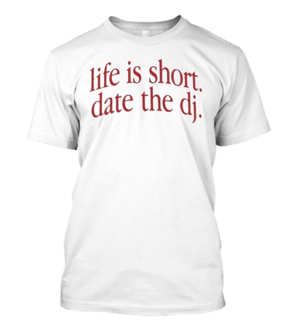 Life Is Short Date The DJ Nightlife Music T-Shirt