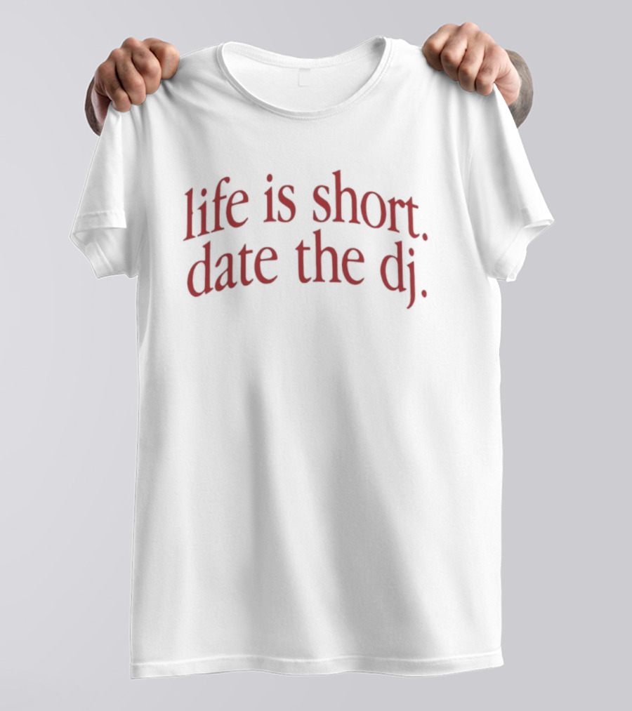 Life Is Short Date The DJ Nightlife Music T-Shirt