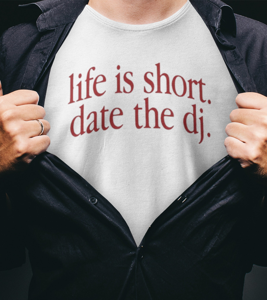 Life Is Short Date The DJ Nightlife Music T-Shirt