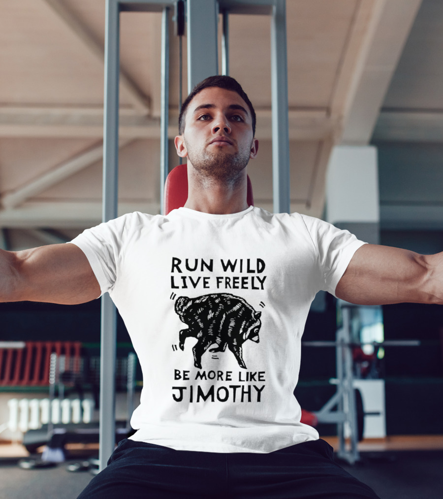Run Wild Live Freely Be More Like Jimothy Bear Adventure T-Shirt