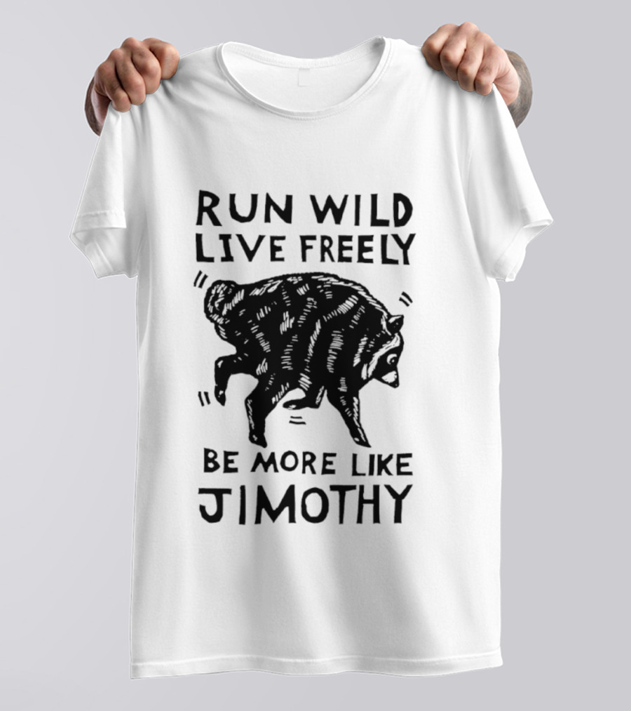 Run Wild Live Freely Be More Like Jimothy Bear Adventure T-Shirt