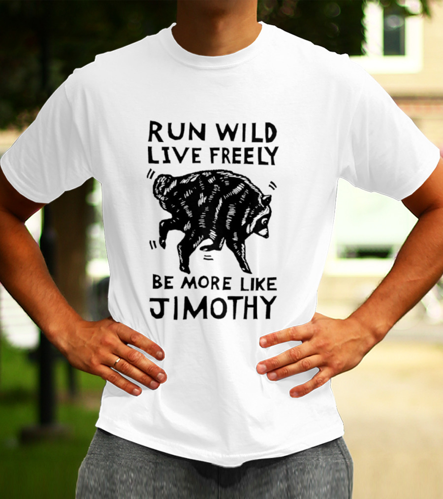 Run Wild Live Freely Be More Like Jimothy Bear Adventure T-Shirt