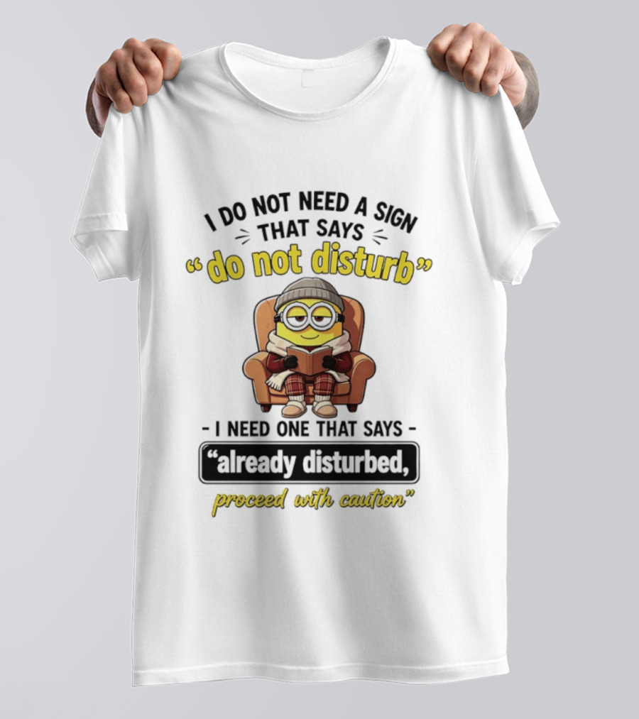 Minion Do Not Disturb Already Disturbed Proceed With Caution T-Shirt