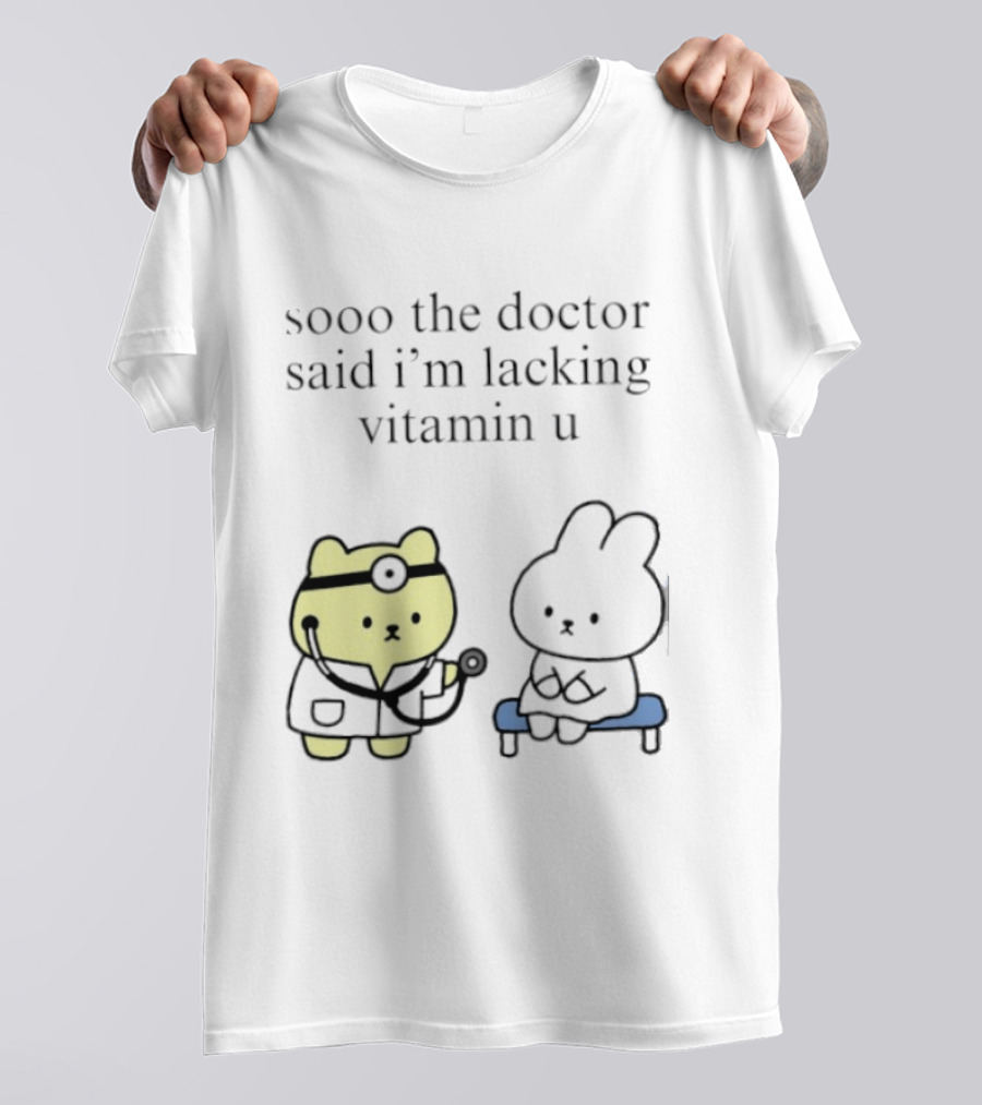 Sooo The Doctor Said I'm Lacking Vitamin U Cute Bear And Bunny T-Shirt