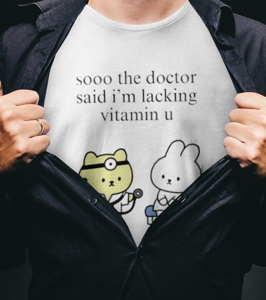 Sooo The Doctor Said I'm Lacking Vitamin U Cute Bear And Bunny T-Shirt